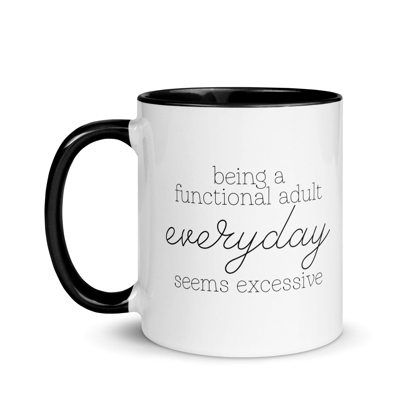 Being a Functional Adult Everyday Seems Excessive Mug