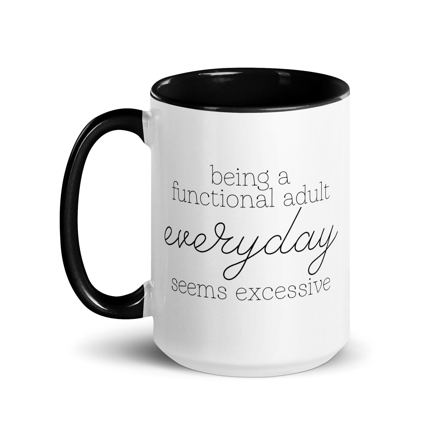 Being a Functional Adult Everyday Seems Excessive Mug