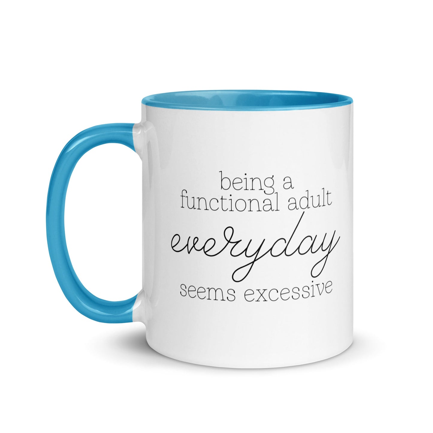 Being a Functional Adult Everyday Seems Excessive Mug