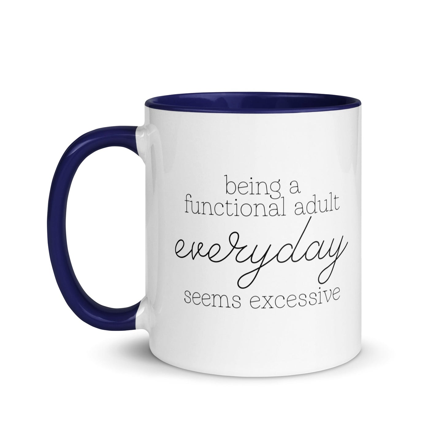 Being a Functional Adult Everyday Seems Excessive Mug
