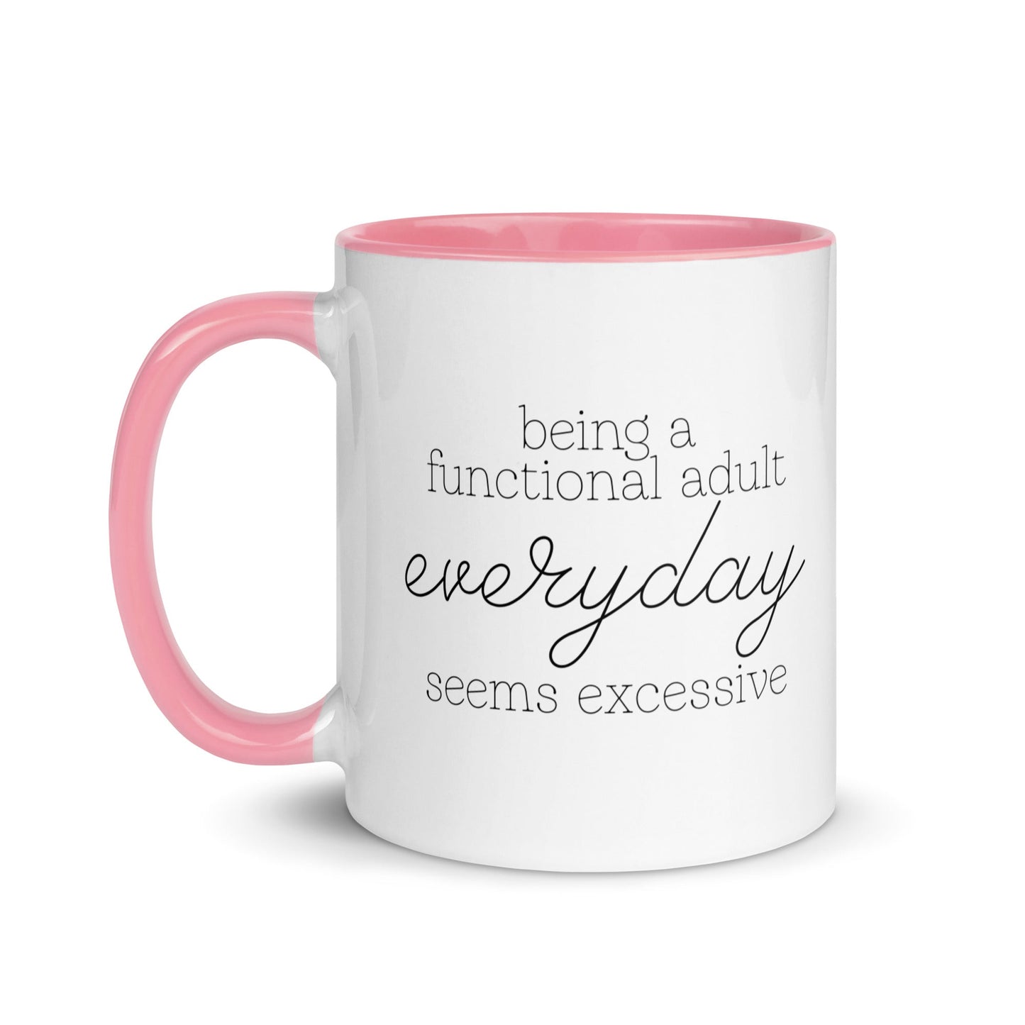 Being a Functional Adult Everyday Seems Excessive Mug